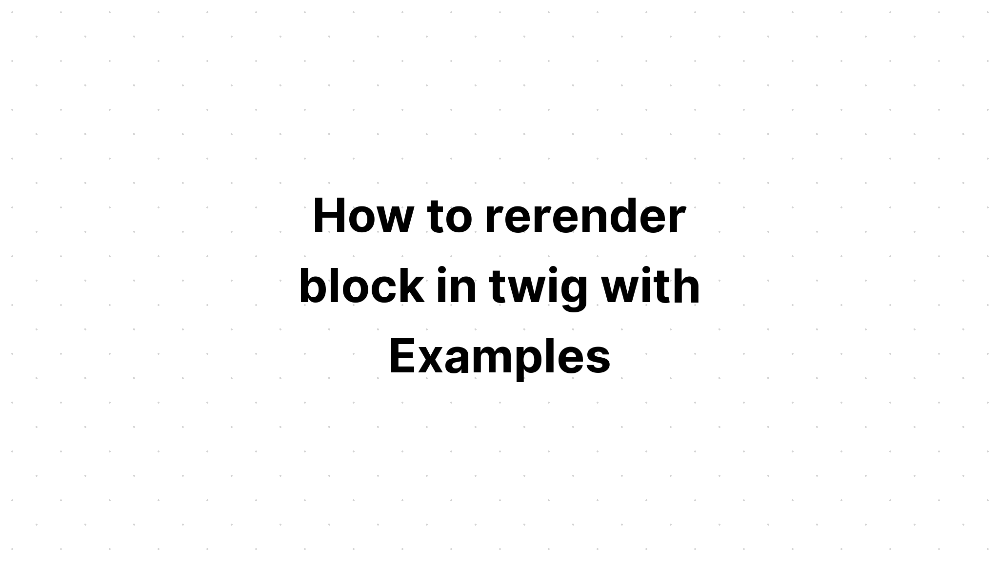 Cách kết xuất lại khối trong twig với các ví dụ